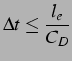 $\displaystyle {\Delta t} \leq \frac{l_e}{C_D}$