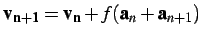 $ {\bf v_{n+1}} = {\bf v_{n}} + f({\bf a}_n +
{\bf a}_{n+1})$