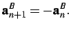 $\displaystyle {\bf a}^B_{n+1} = -{\bf a}^B_{n}.\vspace*{0.25cm}$