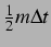 $ \frac{1}{2} m \Delta
t$