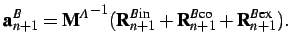 $\displaystyle {\bf a}^B_{n+1} = {{\bf M}^A}^{-1}({\bf R}^{B \textrm{in}}_{n+1} ...
...bf R}^{B \textrm{co}}_{n+1} + {\bf R}^{B \textrm{ex}}_{n+1} ). \vspace*{0.25cm}$