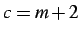 $ c = m + 2$
