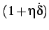$ (1 + \eta \dot{\delta})$