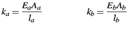 $\displaystyle k_a = \frac{{E_a}{A_a}}{l_a} \hspace*{2cm} k_b = \frac{{E_b}{A_b}}{l_b} \vspace*{0.5cm}$
