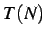 $ T(N)$