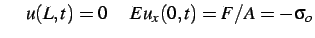 $\displaystyle \hspace*{0.5cm} u(L,t) = 0 \hspace*{0.5cm} E u_x(0,t) = F/A = -\sigma_o$