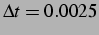 $ \Delta t = 0.0025$