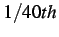 $ 1/40th$