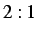$ 2:1$