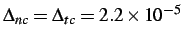 $ \Delta_{nc} = \Delta_{tc} = 2.2 \times 10^{-5}$