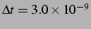 $ \Delta t = 3.0 \times 10^{-9}$