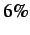 $ 6\%$