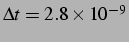 $ \Delta t = 2.8 \times 10^{-9}$