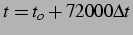 $ t = t_o + 72000 \Delta t$