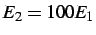 $ E_2 = 100 E_1$