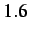 $ 1.6$