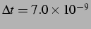 $ \Delta t = 7.0 \times 10^{-9}$
