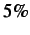 $ 5\%$