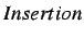 $ Insertion$