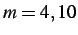$ m = 4, 10$