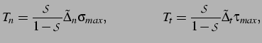 $\displaystyle T_n = \frac{\mathcal S}{1-\mathcal S}\tilde{\Delta}_n\sigma_{max}, \qquad \qquad T_t = \frac{\mathcal S}{1-\mathcal S}\tilde{\Delta}_t\tau_{max},$